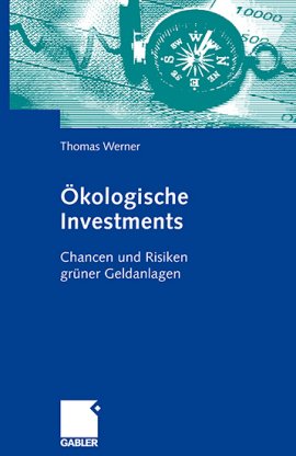 Ökologische Investments – Chancen und Risiken grüner Geldanlagen – Thomas Werner – Gabler Verlag (GWV) – Bücher & Literatur Sachbücher Wirtschaft & Business – Charts & Bestenlisten