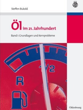 &Ouml;l im 21. Jahrhundert &ndash; Band I: Grundlagen und Kernprobleme &ndash; Steffen Bukold &ndash; Oldenbourg Wissenschaftsverlag &ndash; B&uuml;cher (Bildband) Sachb&uuml;cher Forschung & Wissen, Wirtschaft & Business &ndash; Charts & Bestenlisten