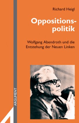 Oppositionspolitik – Wolfgang Abendroth und die Bildung der Neuen Linken – Argument Sonderband, Neue Folge 303 – Richard Heigl – Wolfgang Abendroth, 68er-Bewegung – Argument Verlag – Bücher & Literatur Sachbücher – Charts & Bestenlisten