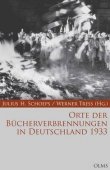 Orte der B&uuml;cherverbrennungen in Deutschland 1933 - Reihe: Bibliothek verbrannter B&uuml;cher. Eine Publikation des Moses Mendelssohn Zentrums f&uuml;r europ&auml;isch-j&uuml;dische Studien, Potsdam - Julius H. Schoeps, Werner Tre&szlig; - B&uuml;cherverbrennungen, Nationalsozialismus - Olms Verlag