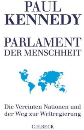 Parlament der Menschheit – Die Vereinten Nationen – ... und der Weg zur Weltregierung – Paul Kennedy – C.H. Beck – Bücher & Literatur Sachbücher Politik & Gesellschaft – Charts, Bestenlisten, Top 10, Hitlisten, Chartlisten, Bestseller-Rankings