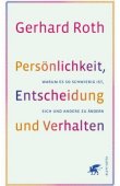 Persönlichkeit, Entscheidung und Verhalten - Warum es so schwierig ist, sich und andere zu ändern - Gerhard Roth - Neurologie - Klett-Cotta