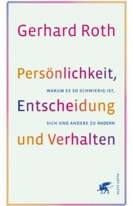 Persönlichkeit, Entscheidung und Verhalten – Warum es so schwierig ist, sich und andere zu ändern – Gerhard Roth – Neurobiologie – Klett-Cotta – Bücher & Literatur Sachbücher Wissenschaft, Neurobiologie – Charts & Bestenlisten