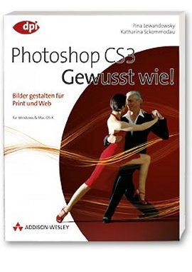 Photoshop CS3 – Gewusst wie! – Bilder gestalten für Print und Web – für Windows & Mac OS X – Pina Lewandowsky, Katharina Sckommodau – Addison-Wesley – Bücher (Bildband) Sachbücher Computer & Internet – Charts & Bestenlisten