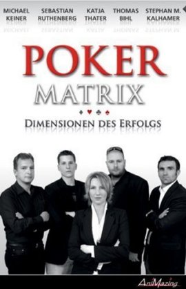 Poker Matrix &ndash; Dimensionen des Erfolgs &ndash; Thomas Bihl, Stephan M. Kalhamer, Michael Keiner, Sebastian Ruthenberg &ndash; AniMazing &ndash; B&uuml;cher & Literatur Sachb&uuml;cher Ratgeber &ndash; Charts & Bestenlisten