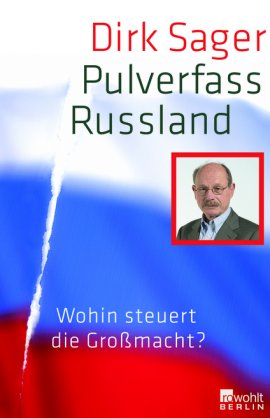 Pulverfass Russland – Wohin steuert die Großmacht? – Dirk Sager – Russland – Rowohlt – Bücher & Literatur Sachbücher Politik – Charts & Bestenlisten