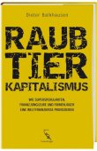 Raubtierkapitalismus - Wie Superspekulanten, Finanzjongleure und Firmenjäger eine Weltfinanzkrise provozieren - Dieter Balkhausen - Globalisierung, Systemkritik - Fackelträger