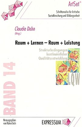 Raum + Lernen – Raum + Leistung – Strukturbedingungen kontinuierlicher Qualitätsentwicklung – Schriftenreihe für kritische Sozialforschung und Bildungsarbeit, Band 14 – Claudia Dehn – Expressum Verlag – Bücher & Literatur Sachbücher Politik & Gesellschaft – Charts & Bestenlisten