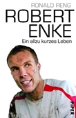Robert Enke - Ein allzu kurzes Leben