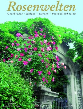 Rosenwelten – Geschichte, Kultur, Gärten, Persönlichkeiten