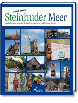 Rund ums Steinhuder Meer – Geschichten aus Neustadt, Wunstorf, Sachsenhagen und Rehburg-Loccum – Malte Borges – edition limosa (Agrimedia) – Bücher (Bildband) Sachbücher Bildband, Urlaub & Reise – Charts & Bestenlisten