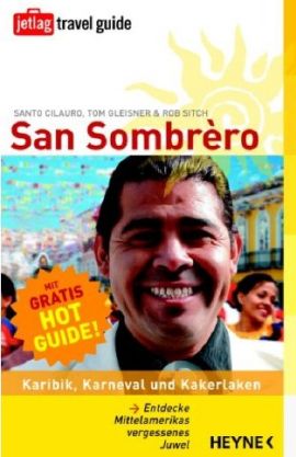 San Sombrèro - Karibik, Karneval und Kakerlaken - Entdecke Mittelamerikas vergessenes Juwel - Santo Cilauro, Tom Gleisner, Rob Sitch - Bücher & Literatur Romane & Literatur Reiseroman - Charts, Bestenlisten, Top 10, Hitlisten, Chartlisten, Bestseller-Rankings