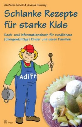 Schlanke Rezepte für starke Kids – Koch- und Informationsbuch für rundlichere (übergewichtige) Kinder und deren Familien – Stefanie Scholz, Andrea Werning – Diät – Pabst Publishers – Bücher & Literatur Sachbücher Ernährung & Gesundheit – Charts & Bestenlisten