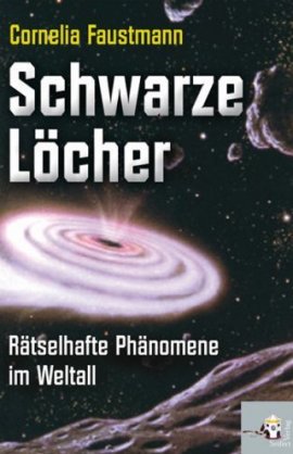 Schwarze L&ouml;cher &ndash; R&auml;tselhafte Ph&auml;nomene im Weltall &ndash; Cornelia Faustmann &ndash; Seifert Verlag &ndash; B&uuml;cher & Literatur Sachb&uuml;cher Wissenschaft, Astrophysik & Kosmologie &ndash; Charts & Bestenlisten
