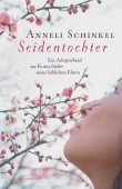 Seidentochter - Ein Adoptivkind aus Korea findet seine leiblichen Eltern - Anneli Schinkel