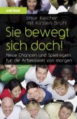 Sie bewegt sich doch! - Neue Chancen und Spielregeln für die Arbeitswelt von morgen - Imke Keicher, Kirsten Brühl - orell füssli