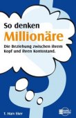 So denken Millionäre - Die Beziehung zwischen ihrem Kopf und ihrem Kontostand - T. Harv Eker - Reichtum - Börsenmedien