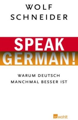 Speak German! – Warum Deutsch manchmal besser ist – Wolf Schneider – Rowohlt Verlag (Rowohlt) – Bücher & Literatur Sachbücher Politik & Gesellschaft – Charts & Bestenlisten