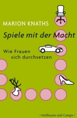 Spiele mit der Macht – Wie Frauen sich durchsetzen – Marion Knaths – Hoffmann und Campe – Bücher & Literatur Sachbücher Gesellschaft – Charts & Bestenlisten