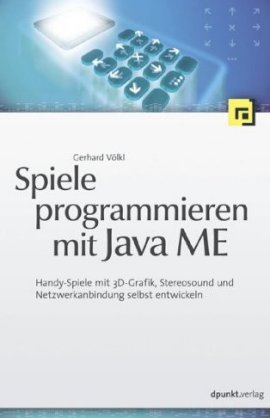 Spiele programmieren mit Java ME – Handy-Spiele mit 3D-Grafik, Stereosound und Netzwerkanbindung selbst entwickeln – Gerhard Völkl – dpunkt (Heise) – Bücher & Literatur Sachbücher Computer & Internet – Charts & Bestenlisten