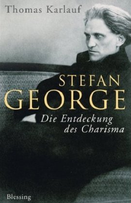 Stefan George &ndash; Die Entdeckung des Charisma &ndash; Thomas Karlauf &ndash; Blessing (Random House) &ndash; B&uuml;cher & Literatur Sachb&uuml;cher Biografie &ndash; Charts & Bestenlisten