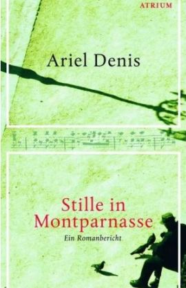 Stille in Montparnasse – Ein Romanbericht – Ariel Denis – Paris, Frankreich – Atrium – Bücher & Literatur Romane & Literatur Roman – Charts & Bestenlisten