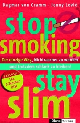 Stop Smoking – Stay Slim – Die 4-Wochen-Diät. Der einzige Weg, Nichtraucher zu werden und trotzdem schlank zu bleiben – Dagmar von Cramm, Jenny Levié – Diät – Diana Verlag (Random House) – Bücher & Literatur Sachbücher Ratgeber, Ernährung & Gesundheit – Charts & Bestenlisten