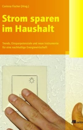 Strom sparen im Haushalt – Trends, Einsparpotenziale und neue Instrumente für eine nachhaltige Energiewirtschaft – Corinna Fischer – oekom – Bücher & Literatur Sachbücher Natur & Umwelt – Charts & Bestenlisten