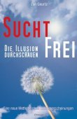 Suchtfrei - Die Illusion durchschauen - Eine neue Methode ohne Entzugserscheinungen - Jan Geurtz - Omega