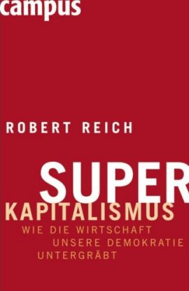 Superkapitalismus – Wie die Wirtschaft unsere Demokratie untergräbt – Robert Reich – Systemkritik – Campus – Bücher & Literatur Sachbücher Wirtschaft & Business, Politik & Gesellschaft – Charts & Bestenlisten