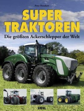 Supertraktoren – Die größten Ackerschlepper der Welt – Peter Henshaw – Automobil – Heel Verlag – Bücher (Bildband) Sachbücher Bildband, Auto & Motor – Charts & Bestenlisten