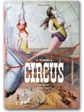The Circus – 1870-1950 – Noel Daniel, Dominique Jando, Linda Granfield, Fred Dahlinger Jr. – Taschen Verlag – Bücher (Bildband) Sachbücher Bildband – Charts & Bestenlisten