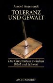 Toleranz und Gewalt - Das Christentum zwischen Bibel und Schwert - Arnold Angenendt - Christentum - Aschendorff