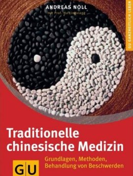 Traditionelle Chinesische Medizin – Grundlagen, Methoden, Behandlung von Beschwerden – Reihe GU Ganzheitlich leben – Andreas A. Noll – TCM – Gräfe & Unzer (Ganske) – Bücher (Bildband) Sachbücher Ernährung & Gesundheit – Charts & Bestenlisten