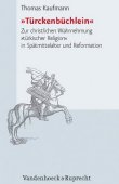 Türckenbüchlein - Zur christlichen Wahrnehmung türkischer Religion in Spätmittelalter und Reformation - Forschungen zur Kirchen- und Dogmengeschichte, Band 97 - Thomas Kaufmann - Mittelalter - Vandenhoeck & Ruprecht