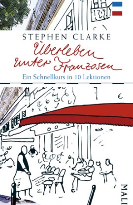 Überleben unter Franzosen – Ein Schnellkurs in 10 Lektionen – Stephen Clarke – Frankreich – Malik (PIPER) – Bücher & Literatur Sachbücher – Charts & Bestenlisten