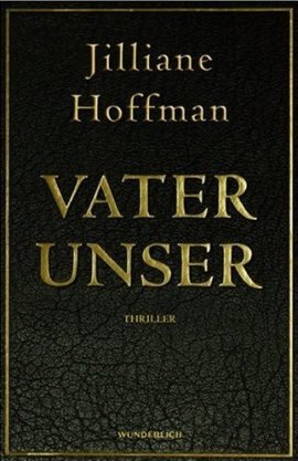 Vater unser – Jilliane Hoffman – Bücher & Literatur Romane & Literatur Thriller – Charts, Bestenlisten, Top 10, Hitlisten, Chartlisten, Bestseller-Rankings