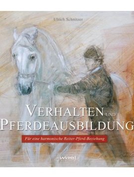 Verhalten und Pferdeausbildung – Für eine harmonische Reiter-Pferd-Beziehung – Ulrich Schnitzer – Pferde – Wu Wei – Bücher (Bildband) Sachbücher Natur & Tiere, Ratgeber – Charts & Bestenlisten