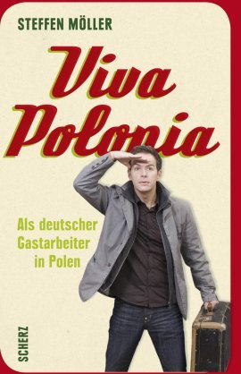 Viva Polonia – Als deutscher Gastarbeiter in Polen – Von der Wupper an die Weichsel – Steffen Möller – Scherz (Fischerverlage) – Bücher & Literatur Sachbücher Politik & Gesellschaft – Charts & Bestenlisten