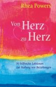 Von Herz zu Herz - 90 hilfreiche Lektionen zur Heilung von Beziehungen - Rhea Powers - Kamphausen