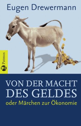 Von der Macht des Geldes oder M&auml;rchen zur &Ouml;konomie &ndash; Eugen Drewermann &ndash; Globalisierung, Systemkritik &ndash; Patmos Verlag &ndash; B&uuml;cher & Literatur Sachb&uuml;cher Wirtschaft & Business &ndash; Charts & Bestenlisten