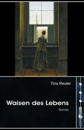 Waisen des Lebens – Tina Reuter – LiteraturPlanet – Bücher & Literatur Romane & Literatur Roman – Charts & Bestenlisten