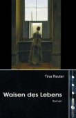 Waisen des Lebens - Tina Reuter - LiteraturPlanet