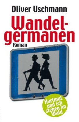 Wandelgermanen – Hartmut und ich stehen im Wald – Oliver Uschmann – Scherz (Fischerverlage) – Bücher & Literatur Romane & Literatur Roman – Charts & Bestenlisten