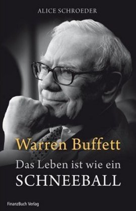 Warren Buffett – Das Leben ist wie ein Schneeball – Alice Schroeder – FinanzBuch Verlag – Bücher & Literatur Sachbücher Biografie, Wirtschaft & Business – Charts & Bestenlisten