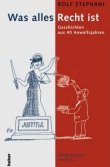 Was alles Recht ist - Geschichten aus 40 Anwaltsjahren - Mit Zeichnungen von NICO - Rolf Stephani - Huber Frauenfeld (Orell F&uuml;ssli)