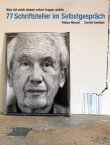 Was ich mich immer schon fragen wollte - 77 Schriftsteller im Selbstgespr&auml;ch - Mit einem Vorwort von William Boyd - Tobias Wenzel, Carolin Seeliger - William Boyd - Benteli Verlag