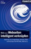 Web 2.0 Webseiten intelligent verknüpfen - Mashups aus Google Maps, Amazon, Flickr und YouTube mit PHP, XML, AJAX & Co.; Franzis Professional Series - Shu-Wai Chow - Franzis Verlag