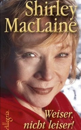 Weiser, nicht leiser! – Der Weg zu neuem Menschsein – Shirley MacLaine – Allegria Verlag (Ullstein) – Bücher & Literatur Sachbücher Biografie, Ratgeber & Lebenshilfe, Mystik & Esoterik – Charts & Bestenlisten