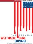 Weltmacht ohne Skrupel - Die dunkle Seite der Globalisierung - Wie die USA systematisch Entwicklungsländer ausbeuten - John Perkins - Globalisierung, USA - Redline (FinanzBuch)